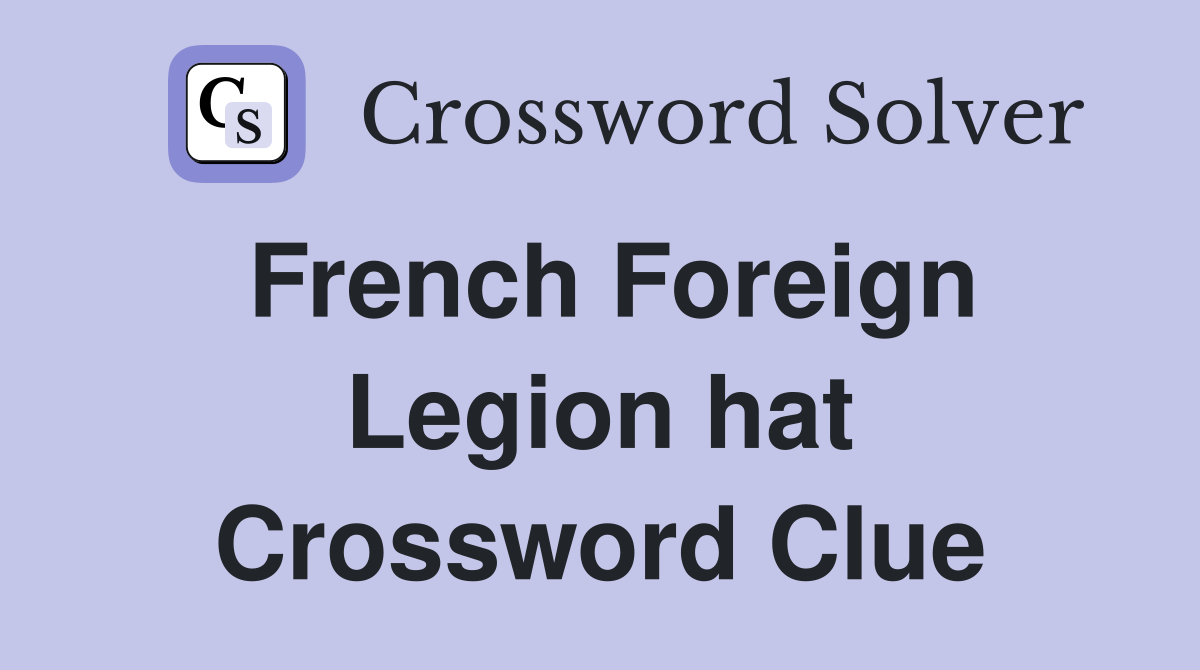 French Foreign Legion hat Crossword Clue Answers Crossword Solver